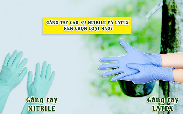 Găng tay cao su nitrile và latex nên chọn loại nào tốt hơn